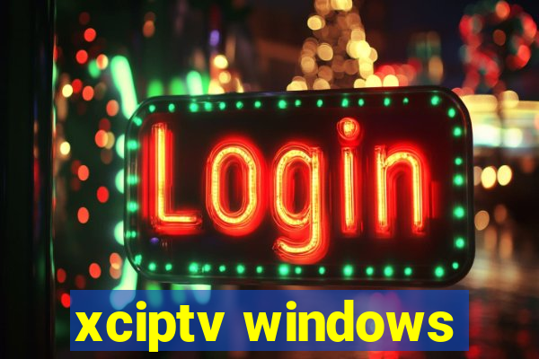 xciptv windows